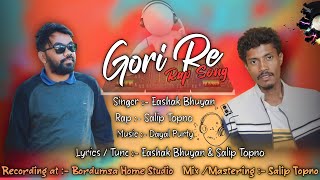 Gori re rap song || Eashak bhuyan $salip Topno