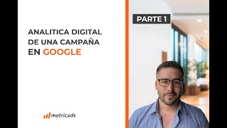 Parte 1: Analítica Digital De Una Campaña De Google Ads. (Google Tag Manager + @GoogleAnalytics)