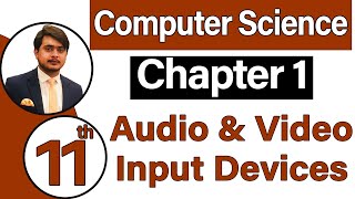 11th Class Computer Science Chapter 1 -Audio and Video Input Devices - ICS Computer Part 1 Chapter 1