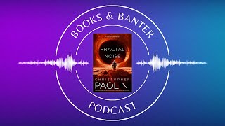 Books & Banter podcast: Fractal Noise by Christopher Paolini