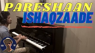 Pareshaan Piano Cover | Ishaqzaade | Bollywood | Arjun Kapoor | Parineeti Chopra | Rishabh D A