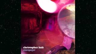 Christopher Holt - Stargazer "Now It's Dark"