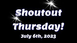 Shoutout Thursday - July 6th, 2023