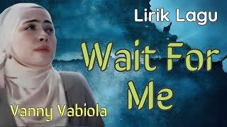 Wait For Me - Vanny Vabiola | Lyrics