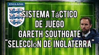 Fútbol Sistema de Juego Táctico 🏴󠁧󠁢󠁥󠁮󠁧󠁿 "Selección de Inglaterra" Gareth Southgate