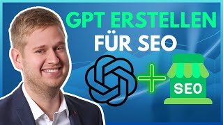 🚀 GPT erstellen für SEO: SEO Assistent erstellen mit ChatGPT! 💻