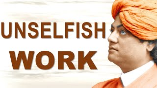 SWAMI VIVEKANANDA EXPLAINS UNSELFISH WORK IS TRUE RENUNCIATION