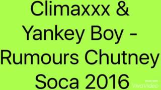 Climaxxx & Yankey Boy - Rumours Chutney Soca 2016