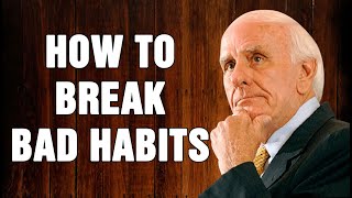 JIM ROHN MOTIVATION - How to Break Bad Habits