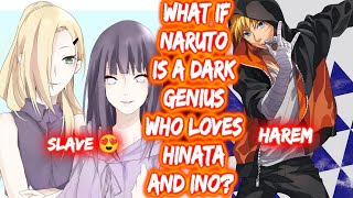 What If Naruto Is A Dark Genius Who Loves Hinata and Ino? FULL SERIES The Movie Naruto x Harem