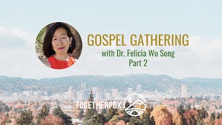 Gospel Gathering with Felicia Wu Song, Part 2