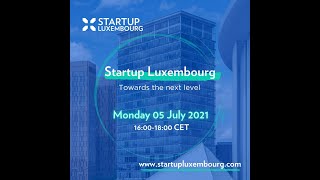 Startup Luxembourg: launch event "Towards the next level" - 5 July 2021