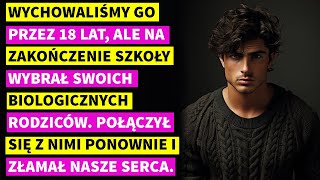 Wychowaliśmy Go Przez 18 Lat, Ale Na Zakończenie Szkoły Wybrał Swoich Biologicznych Rodziców.....