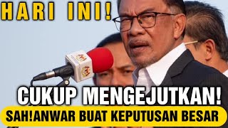 CUKUP MENGEJUTKAN!! SAH ANWAR BUAT KEPUTUSAN BESAR