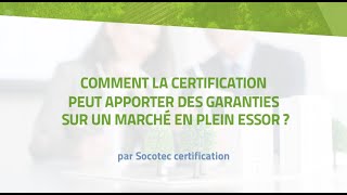 Comment la certification peut apporter des garanties sur un marché en plein essor ?