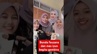 Bunda fauzana dan mas iyun begitu gembira