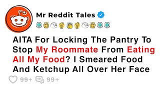 AITA For Locking The Pantry To Stop My Roommate From Eating All My Food? - Best Reddit Stories