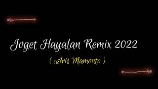 Joget Hayalan Remix 2022 - Aris Mamonto _ ( OFFICIAL MV )