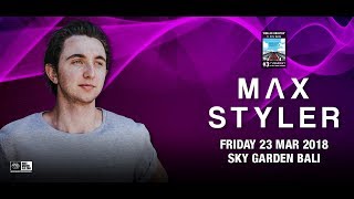 MAX STYLER - Sky Garden Bali Int. DJ Series - March 23rd, 2018