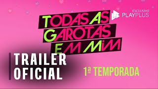 Todas as garotas em mim 1ª Temporada - Trailer | Exclusivo PlayPLus