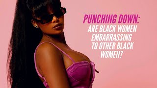 The SHAME GAME: Are Black Women Embarrassing to Other Black Women?