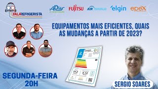 Equipamentos mais eficientes, quais as mudanças a partir de 2023? - Fala Refrigerista | #113