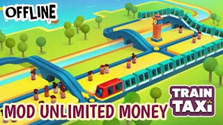 DOWNLOAD GAME TRAIN TAXI MOD UNLIMITED MONEY DAN TANPA IKLAN || GAME OFFLINE