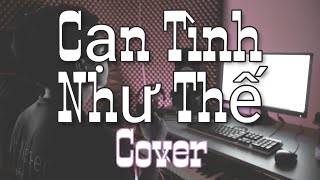 CẠN TÌNH NHƯ THẾ - DICKSON X THÀNH ĐẠT X LÊ CHÍ TRUNG | ANH TÍU COVER