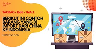 BERIKUT INI CONTOH BARANG YANG DI IMPORT DARI CHINA KE INDONESIA | CHIPO INDONESIA