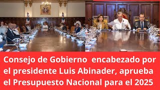 Consejo de Gobierno  encabezado por el presidente Luis Abinader, aprueba el Presupuesto Nacional