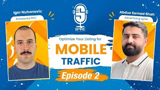 Spire Podcast EP2 | Optimizing your listing for Mobile traffic | Igor Nuhanovic x Abdus Samad Shah