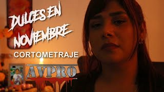 DULCES EN NOVIEMBRE - AVPRO RECORDS (CORTOMETRAJE)