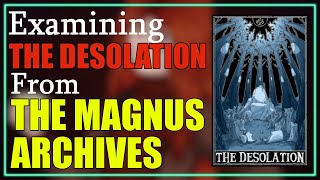 The Desolation Explained (The Magnus Archives Entities)