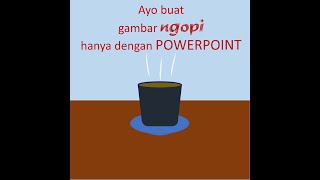 Tutorial !!! Membuat gelas kopi hanya dengan POWERPOINT