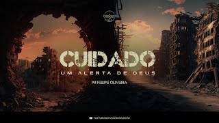 Cuidado: Um Alerta de Deus | Pr Felipe Oliveira