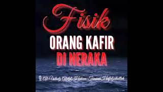 FISIK ORANG KAFIR DI NERAKA (Ustadz Abdul Hakam at Tamimi Hafizhahullah)