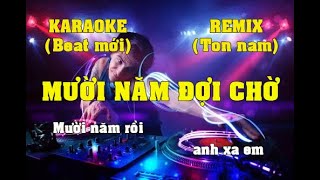 KARAOKE MƯỜI NĂM ĐƠI CHỜ REMIX TONE NAM CỰC PHÊ, DỄ HÁT BEAT CHUẨN, MỚI NHẤT