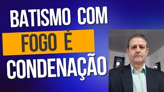 O QUE É BATISMO COM FOGO ?