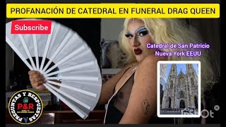 PROFANACIÓN DE CATEDRAL EN FUNERAL DRAG QUEEN #dragqueen #catedral #sanpatricio #iglesiacatolica