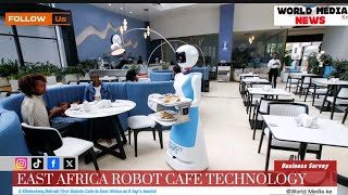 Robot Cafe Technology In Kenya/ First in East Africa, Integration of Tourism & Better Hospitality