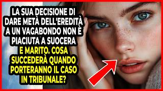 Ricevuta l'eredità, la figlia del ricco dà metà a un vagabondo… Ma la suocera e il marito la...