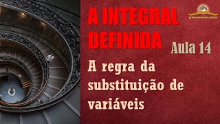 A integral definida – aula 14 (passo a passo da regra da substituição ou substituição de variáveis)