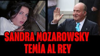 Sandra Mozarowsky tenía Miedo del Rey Juan Carlos