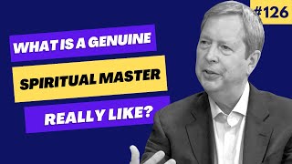 What is a genuine spiritual master really like? | Episode 126