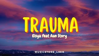 TRAUMA-Elsya feat Aan Story (lyrics)