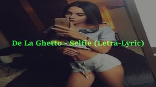 De La Ghetto   Selfie (Letra-Lyric)