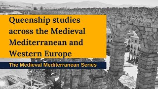 Queenship studies across the Medieval Mediterranean and Western Europe - SMM