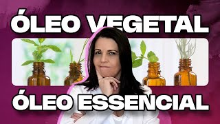 ÓLEO VEGETAL: Para que serve? Qual a diferença para Óleos Essenciais?