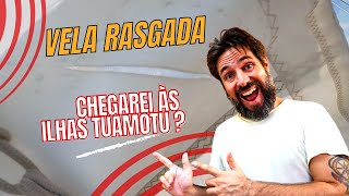 VELA RASGADA!! Chegarei às ilhas Tuamotu?!