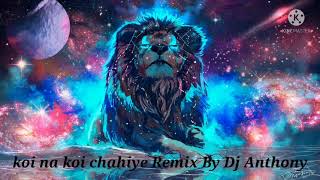 koi na koi chahiye Remix By Dj Anthony